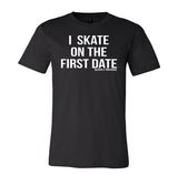 I Skate on the First Date T-Shirt